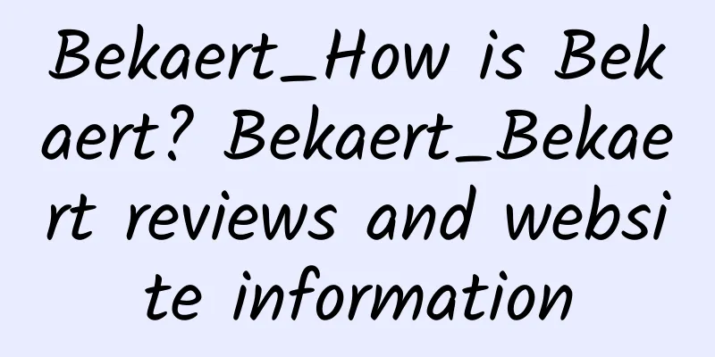 Bekaert_How is Bekaert? Bekaert_Bekaert reviews and website information